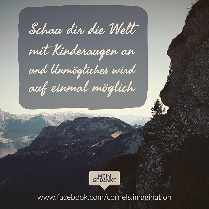 Schau dir die Welt mit Kinderaugen an und Unmögliches wird auf einmal möglich