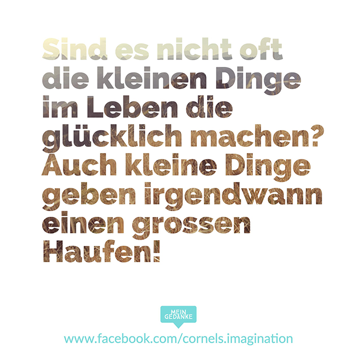 die kleinen dinge im leben machen glücklich