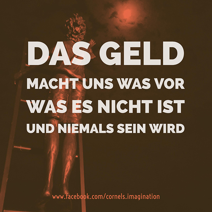 Das Geld macht und was vor was es nicht ist und niemals sein wird